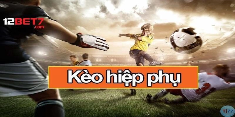 Kèo hiệp phụ là gì và điều gì làm nên sự hấp dẫn?
