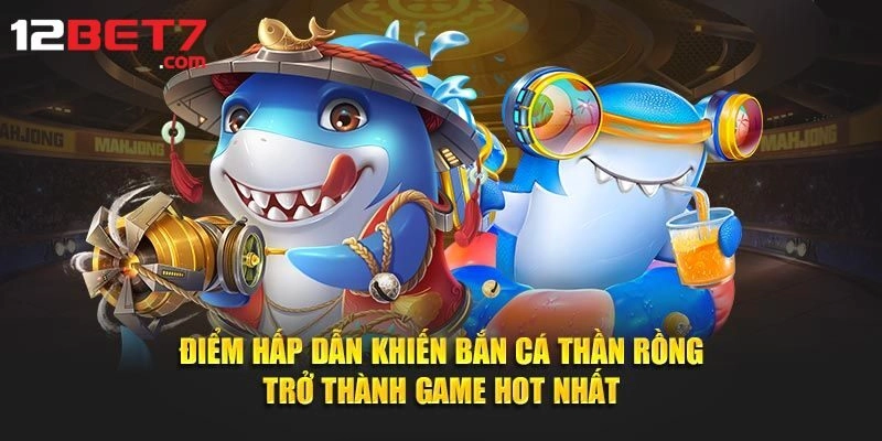 Điểm danh những thế mạnh của Bắn Cá Rồng Thần